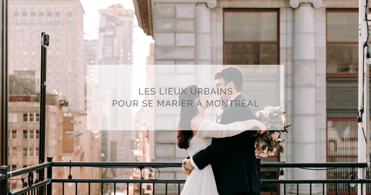Les lieux urbains où se marier à Montréal