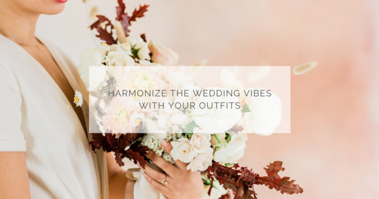 Harmonize the wedding vibes with your outfits