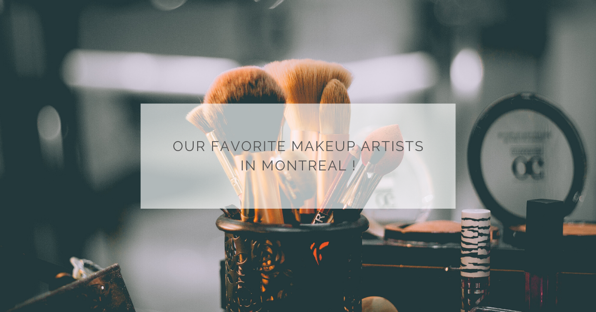 Our favorite makeup artists in Montreal!