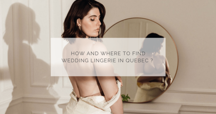 How and where to find wedding lingerie in Quebec?