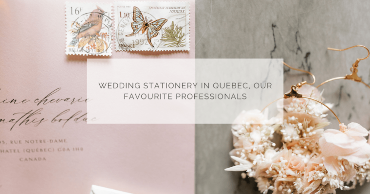 Wedding stationery in Quebec, our favourite professionals