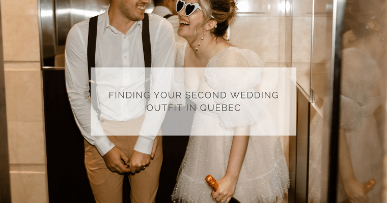 Finding your second wedding outfit in Quebec