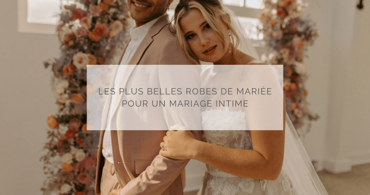Les plus belles robes de mariée pour un mariage intime au Québec